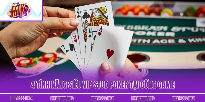 4 Tính năng siêu vip Stud Poker tại cổng game