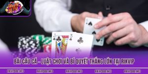 Bài Câu Cá - Luật Chơi Và Bí Quyết Thắng Lớn Tại Rikvip