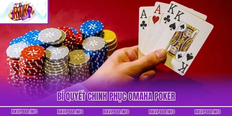 Bí quyết chinh phục Omaha Poker