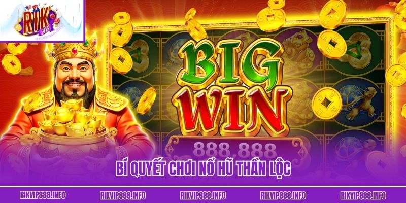 Bí quyết chơi nổ hũ Thần Lộc