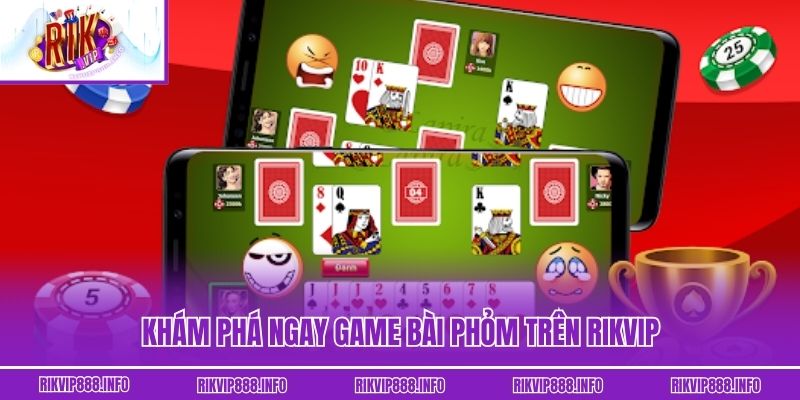 Khám phá ngay game bài Phỏm trên Rikvip