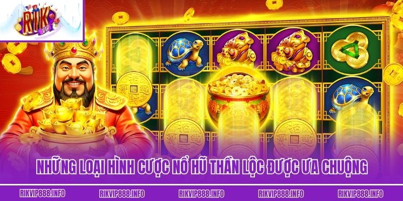 Những loại hình cược nổ hũ Thần Lộc được ưa chuộng