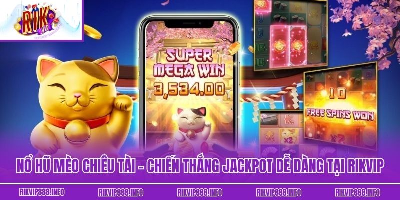 Nổ Hũ Mèo Chiêu Tài - Chiến Thắng Jackpot Dễ Dàng Tại Rikvip
