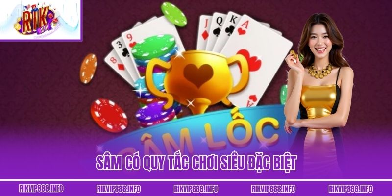 Sâm có quy tắc chơi siêu đặc biệt